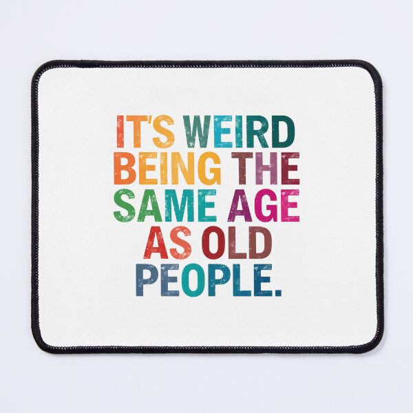 Item preview, It's Weird Being The Same Age As Old People Funny Aging Humor Birthday Sarcasm designed and sold by JonesFlora2025.