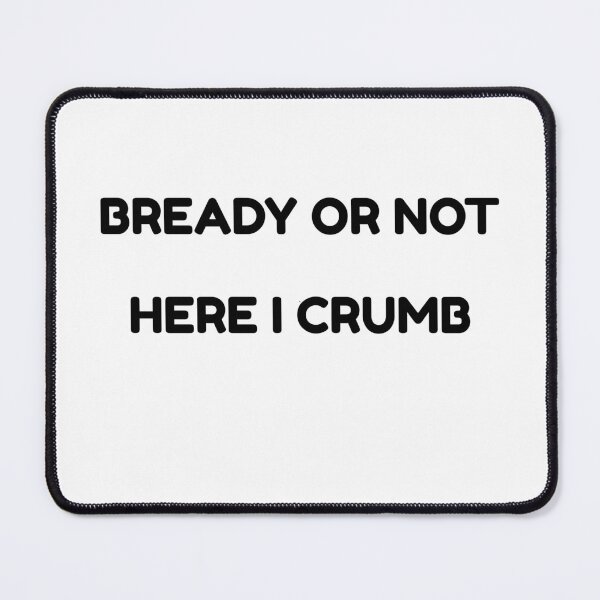 Item preview, Bready Or Not Here I Crumb Funny Baking Pun designed and sold by michaeldave.