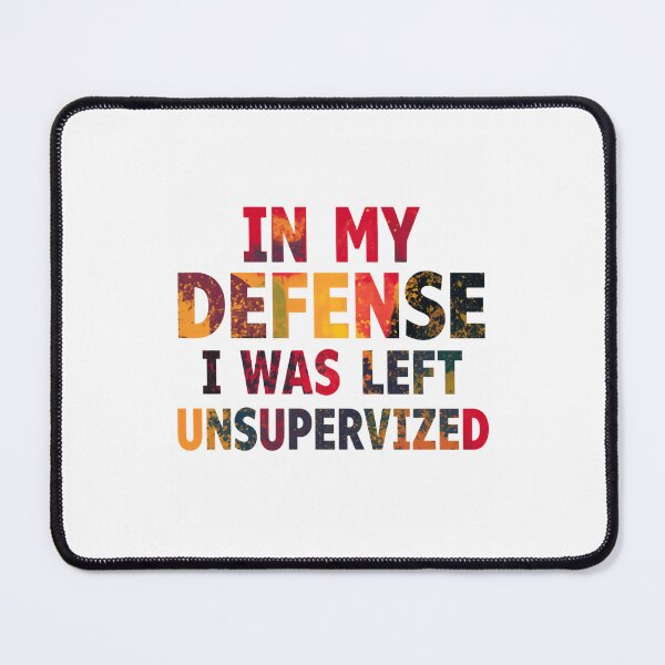 Item preview, In My Defense I Was Left Unsupervised Funny Sarcastic Quote Humor Saying designed and sold by JonesFlora2025.