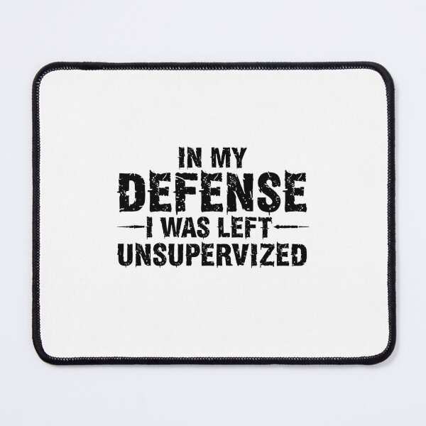Item preview, In My Defense I Was Left Unsupervised Funny Sarcastic Humorous Personality designed and sold by JonesFlora2025.