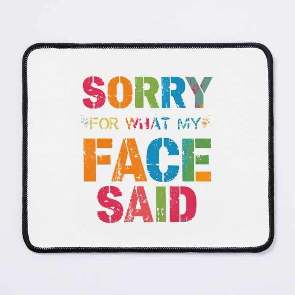 Item preview, Sorry For What My Face Said Funny Quote Sarcastic Humor Personality designed and sold by JonesFlora2025.