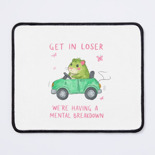 Item preview, Get In Loser We're Having A Mental Breakdown Hamster Humor Relatable Mental Health Quote designed and sold by RetroMini2026.