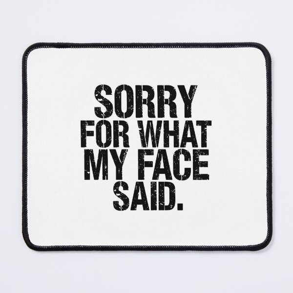 Item preview, Sorry For What My Face Said Sarcastic Humor Personality Quote designed and sold by JonesFlora2025.