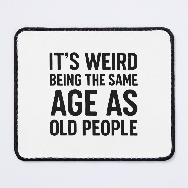 Item preview, It's Weird Being The Same Age As Old People Funny Aging Adult designed and sold by JonesFlora2025.