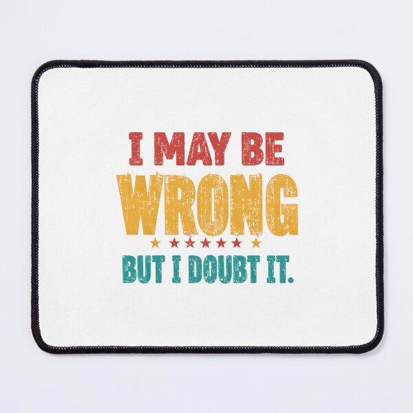 Item preview, I May Be Wrong But I Doubt It Sarcasm Humor Confident People Funny Quote designed and sold by JonesFlora2025.