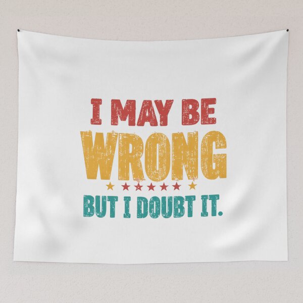 Item preview, I May Be Wrong But I Doubt It Sarcasm Humor Confident People Funny Quote designed and sold by JonesFlora2025.