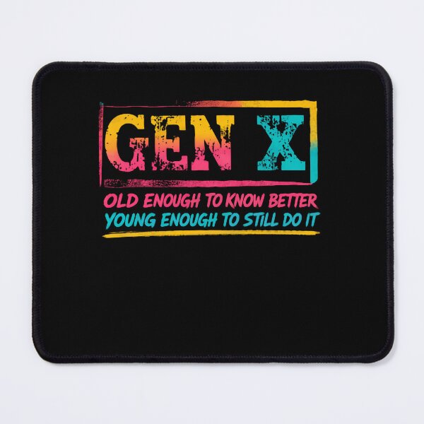 Item preview, Gen X Old Enough To Know Better Young Enough To Still Do It Generation X Humor designed and sold by HumansStuck12.
