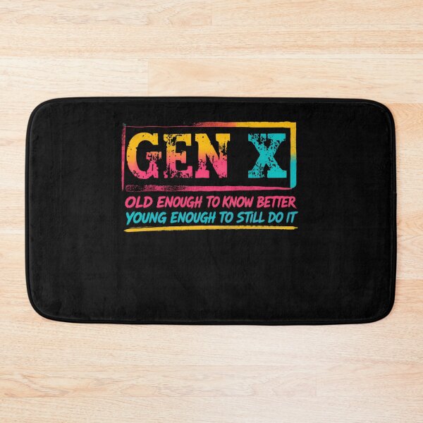 Item preview, Gen X Old Enough To Know Better Young Enough To Still Do It Generation X Humor designed and sold by HumansStuck12.
