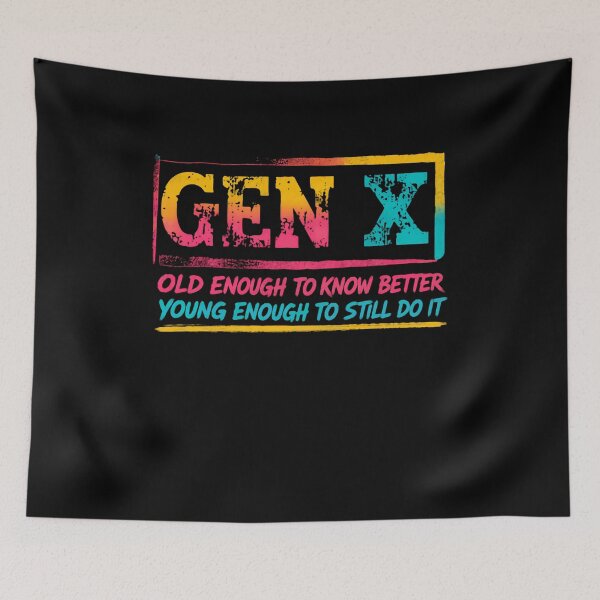 Item preview, Gen X Old Enough To Know Better Young Enough To Still Do It Generation X Humor designed and sold by HumansStuck12.