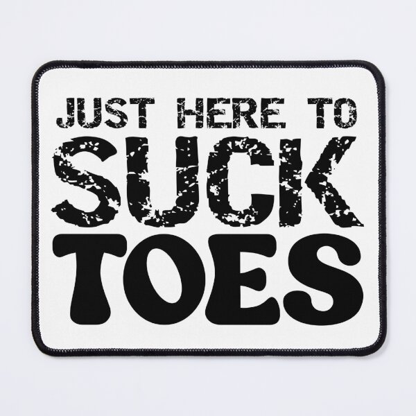 Item preview, Just Here To Suck Toes Funny Feet Quote designed and sold by TheMagicKrew.