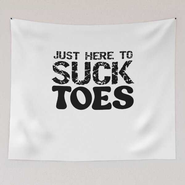 Item preview, Just Here To Suck Toes Funny Feet Quote designed and sold by TheMagicKrew.