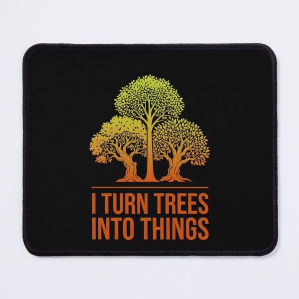 Item preview, I Turn Trees Into Things Woodworker Carpenter Crafter Builder designed and sold by SofenArt.