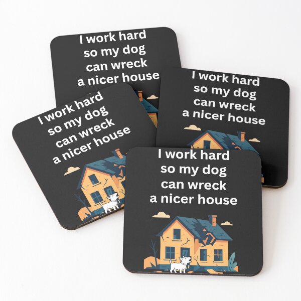 Item preview, I work hard so my dog can wreck a nicer house designed and sold by Irreverent-Frog.