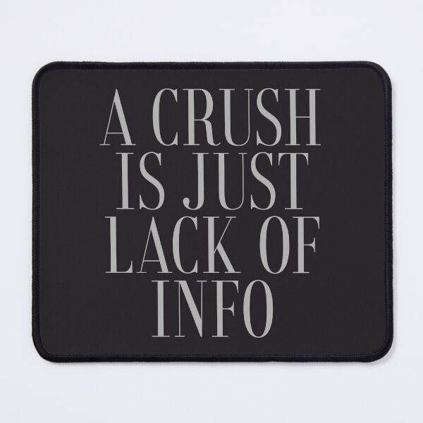 Item preview, Crush Is The Lack Of Information designed and sold by SweetLog.