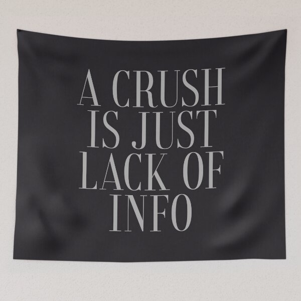 Item preview, Crush Is The Lack Of Information designed and sold by SweetLog.