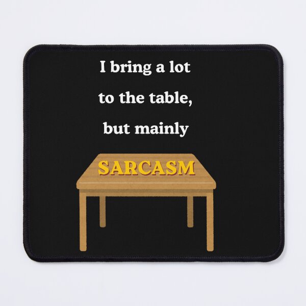 Item preview, I bring a lot to the table but mainly sarcasm designed and sold by Irreverent-Frog.