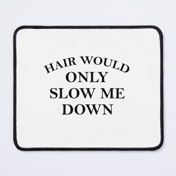Item preview, Hair-Would-Only-Slow-Me-Down designed and sold by ironicmuscle.