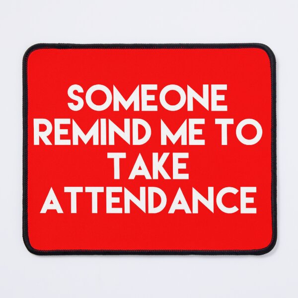 Item preview, Someone Remind Me To Take Attendance designed and sold by blueprint198686.