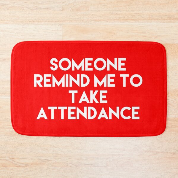Item preview, Someone Remind Me To Take Attendance designed and sold by blueprint198686.