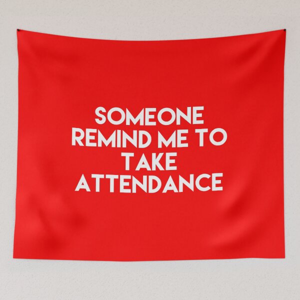 Item preview, Someone Remind Me To Take Attendance designed and sold by blueprint198686.