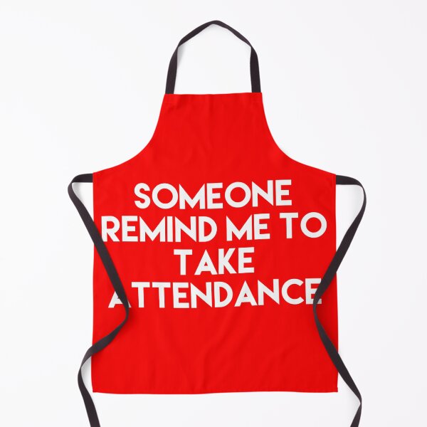Item preview, Someone Remind Me To Take Attendance designed and sold by blueprint198686.