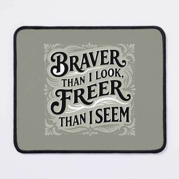 Item preview, Braver that I look, freer than I seem - Ornamental designed and sold by LisaMise.