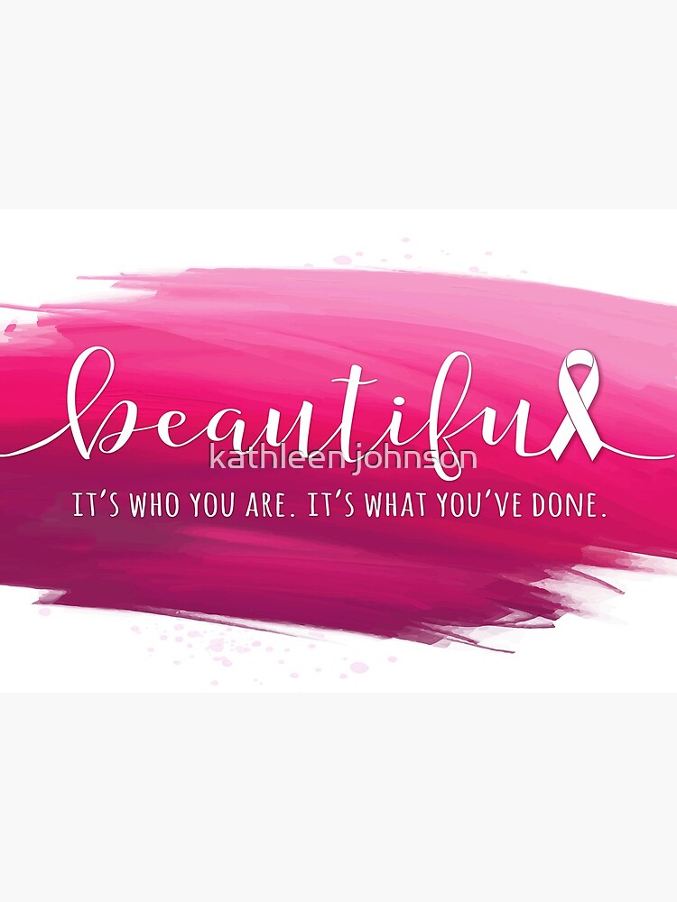 Breast Cancer Survivor - Beautiful - It's Who You Are. It's What You've  Done. Postcard for Sale by kathleen johnson