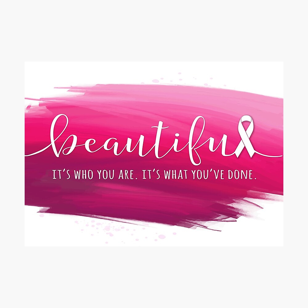 Breast Cancer Survivor - Beautiful - It's Who You Are. It's What You've  Done. | Art Print