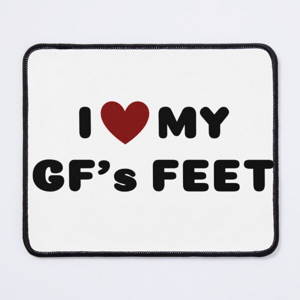 Item preview, I LOVE MY GIRLFRIEND'S FEET designed and sold by Ravokee.