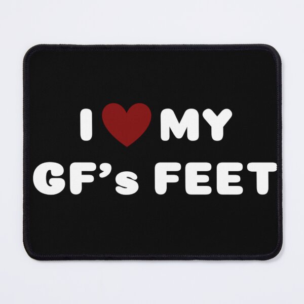 Item preview, I LOVE MY GIRLFRIEND'S FEET designed and sold by Ravokee.