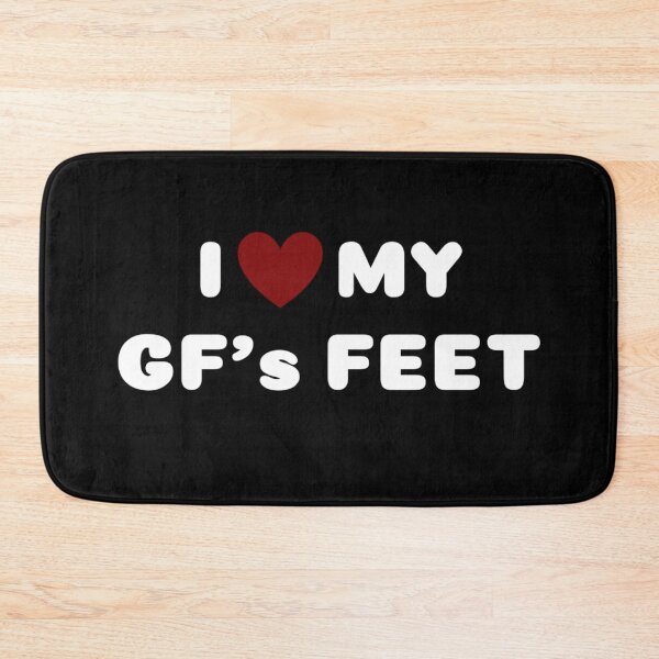 Item preview, I LOVE MY GIRLFRIEND'S FEET designed and sold by Ravokee.
