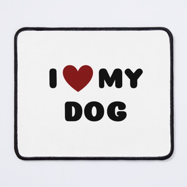 Item preview, I LOVE MY DOG designed and sold by Ravokee.