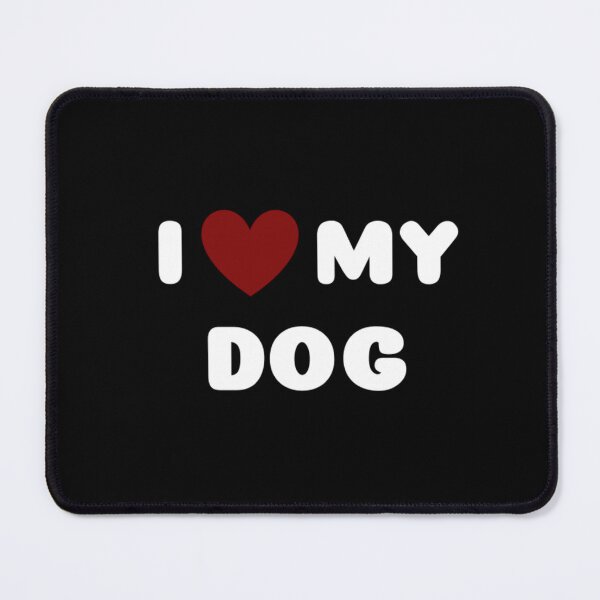 Item preview, I LOVE MY DOG designed and sold by Ravokee.