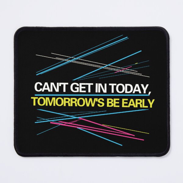 Item preview, Can't Get in Today, Tomorrow's be Early designed and sold by FYQDesign.