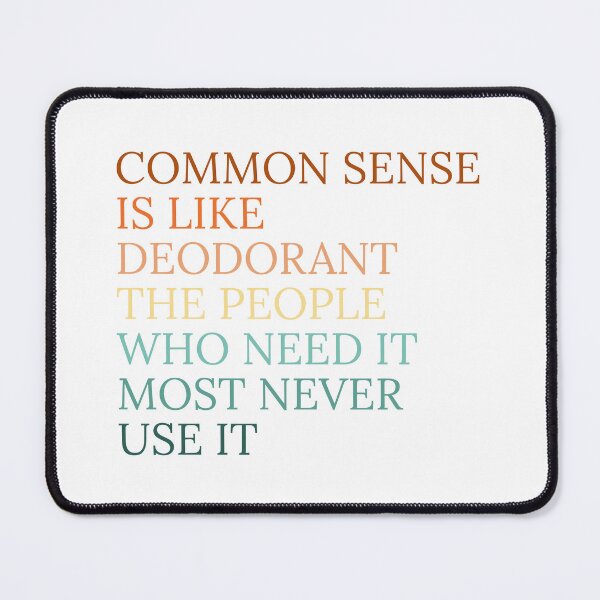 Item preview, Common sense is like deodorant the people who need it most never use it designed and sold by Dondonmart.