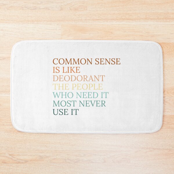 Item preview, Common sense is like deodorant the people who need it most never use it designed and sold by Dondonmart.