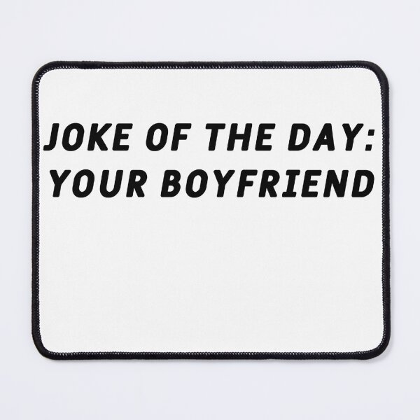 Item preview, Joke of the day: Your Boyfriend designed and sold by Odar.