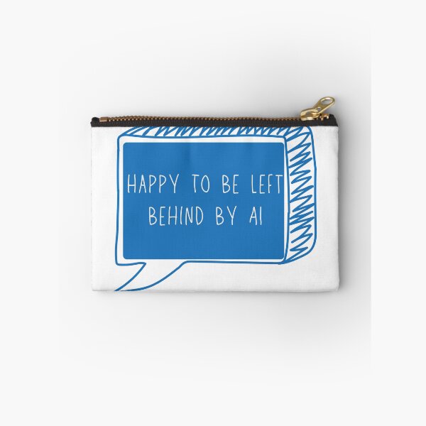 Item preview, Happy To Be Left Behind By AI, Anti AI designed and sold by AmyAndCasey.