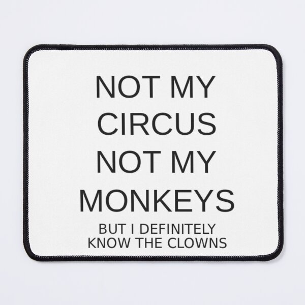 Item preview, Not My Circus, Not My Monkeys, But I Definitely Know The Clowns designed and sold by Odar.