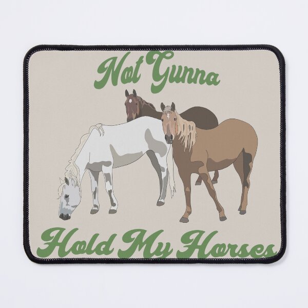 Item preview, Not Gunna Hold My Horses designed and sold by boberweiser.