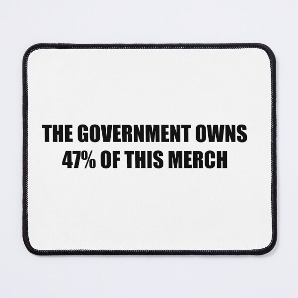 Item preview, GOVERNMENT OWNS 47% OF THIS T-SHIRT designed and sold by Sport Fan Art .