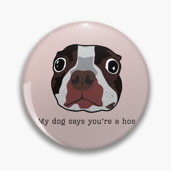 Item preview, My dog says you're a h*e designed and sold by jesgodd.