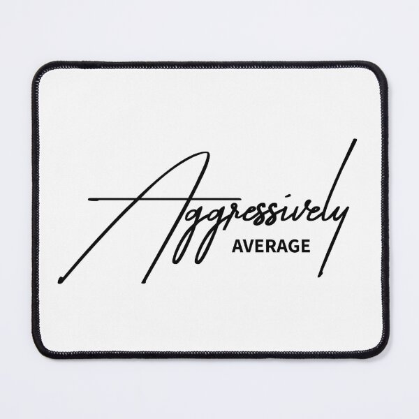 Item preview, Aggressively Average - Brutally Honest Anti-Hustle Quote designed and sold by ReggieDior.