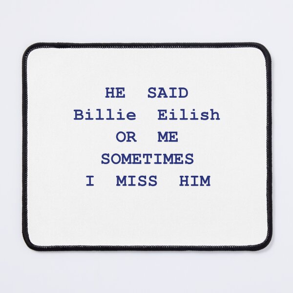 Item preview, He Said Billie Eilish Or Me, Sometimes I Miss HIm designed and sold by Odar.