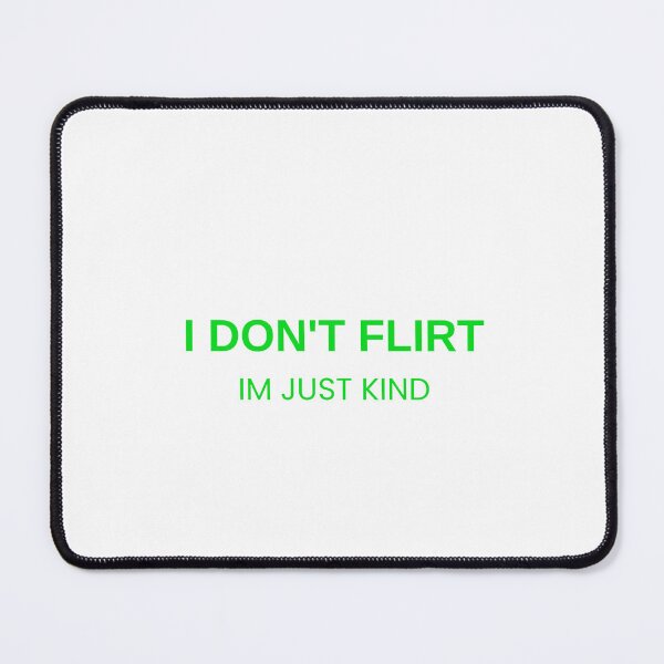Item preview, I Don't Flirt, I'm Just Kind designed and sold by Odar.