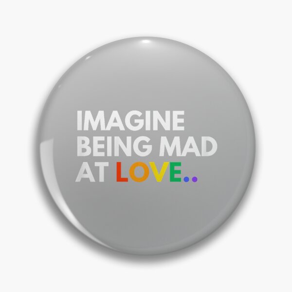 Item preview, Imagine Being Mad At Love Pride Rainbow Equality designed and sold by mjohnson9.