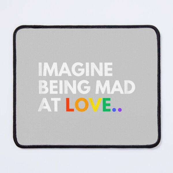 Item preview, Imagine Being Mad At Love Pride Rainbow Equality designed and sold by mjohnson9.