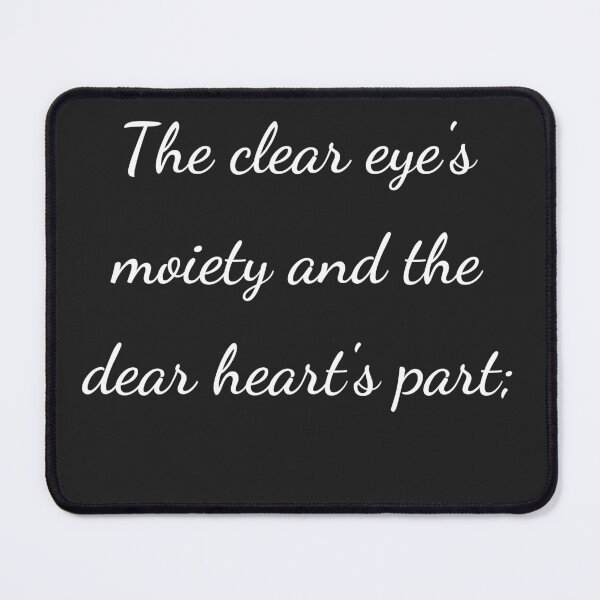 Item preview, "The clear eye's moiety and the dear heart's part;" - handwriting white designed and sold by ariksworld.