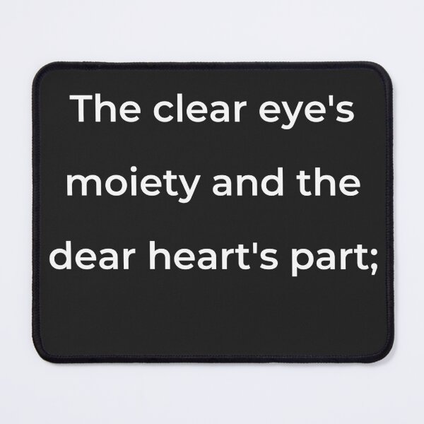Item preview, "The clear eye's moiety and the dear heart's part;" - print white designed and sold by ariksworld.