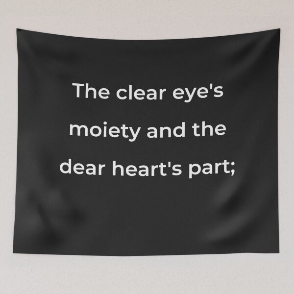 Item preview, "The clear eye's moiety and the dear heart's part;" - print white designed and sold by ariksworld.